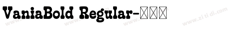 VaniaBold Regular字体转换 VaniaBold Regular字体转换